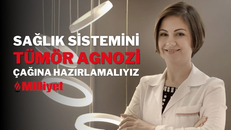 Sağlık Sistemini Tümör Agnozi Çağına Hazırlamalıyız!